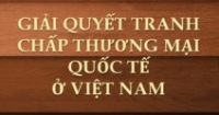 ẤN PHẨM – GIẢI QUYẾT TRANH CHẤP THƯƠNG MẠI QUỐC TẾ Ở VIỆT NAM