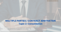 Series: Multi-party/Multi-contract Arbitration – Topic 2: Consolidation 
